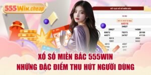 Tại sao Xổ Số Miền Bắc 555win thu hút đông đảo người chơi